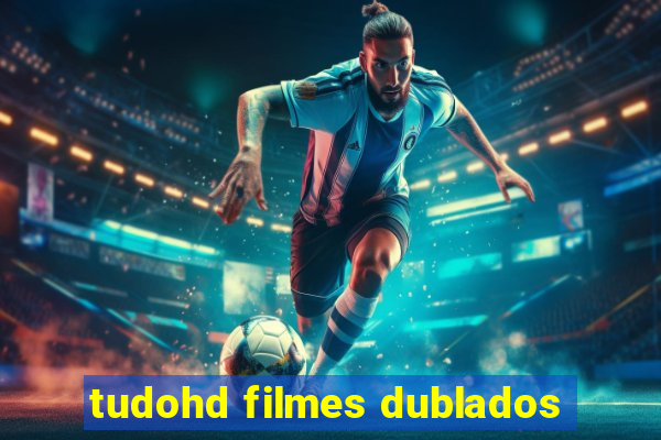 tudohd filmes dublados